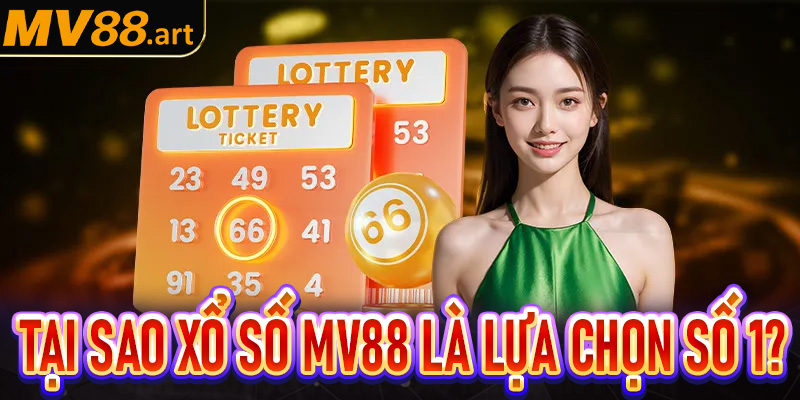 Tại sao xổ số MV88 lại là lựa chọn hàng đầu hiện nay?