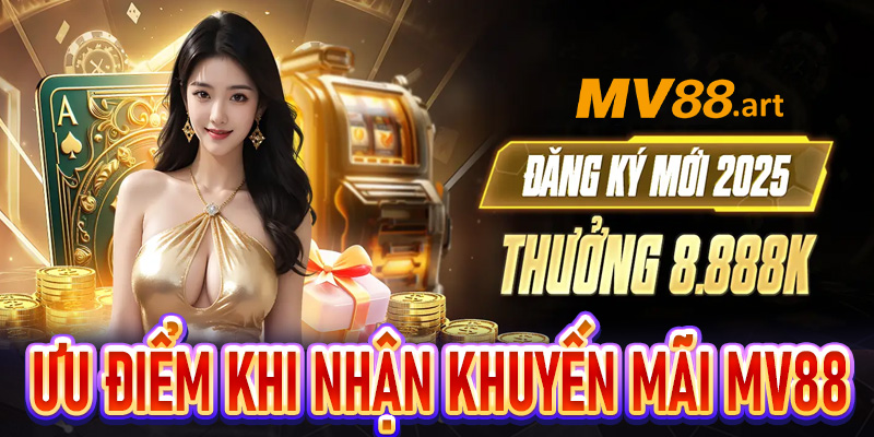 Các ưu điểm cùng lợi ích của chương trình khuyến mãi MV88 