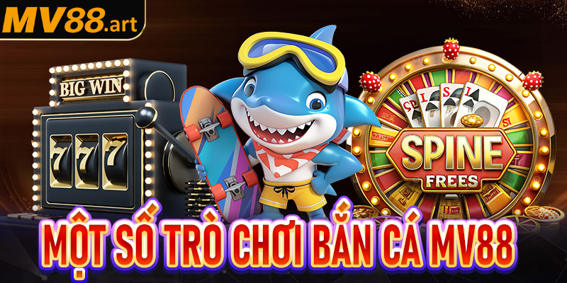 Một số trò chơi bắn cá MV88 đang nổi bật nhất hiện nay 