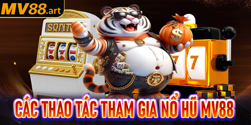 Các thao tác dễ dàng để tham gia cá cược game nổ hũ Mv88