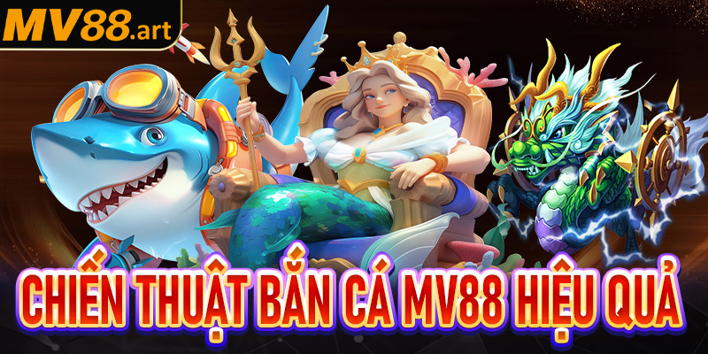 Chiến thuật cùng với kinh nghiệm bắn cá MV88 hiệu quả nhất