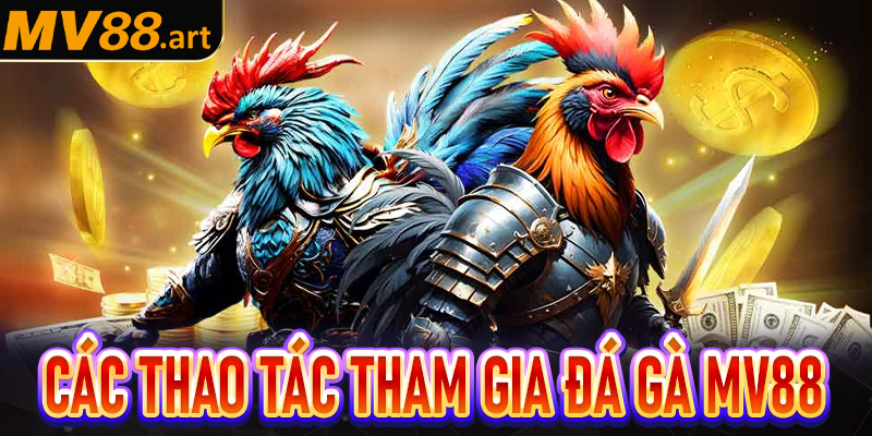 Các thao tác dễ dàng để tham gia cá cược đá gà MV88 
