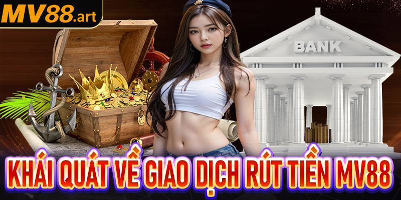 Khái quát chung về giao dịch rút tiền Bet88