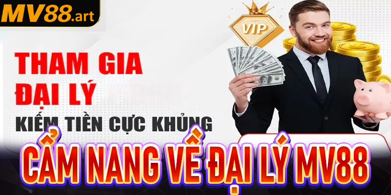 Cẩm nang chung về hệ thống đại lý MV88 