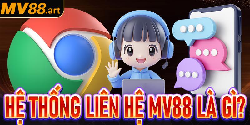 Cẩm nang chung về hệ thống liên hệ MV88 là gì?