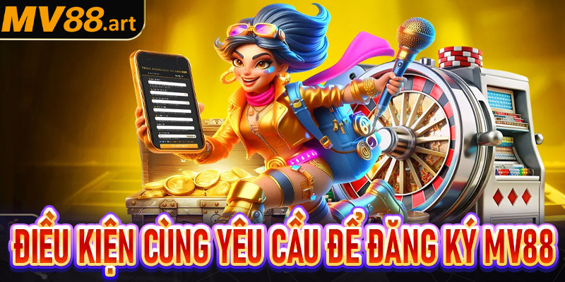 Một vài điều kiện cùng yêu cầu để trở thành hội viên của MV88
