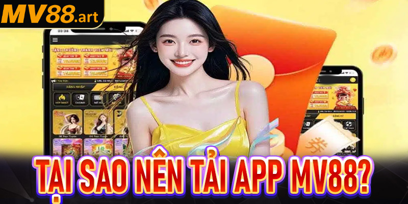 Tại sao khách hàng nên tải app MV88 về trên điện thoại cá nhân?