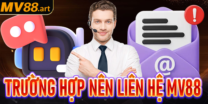 Một số trường hợp mà khách hàng cần liên hệ MV88 để được hỗ trợ khi tham gia cá cược