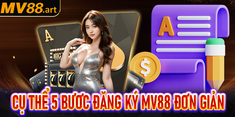Hướng cụ thể 5 bước dễ dàng để đăng ký MV88 thành công 