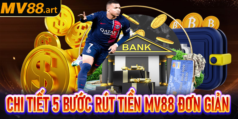 Hướng dẫn chi tiết 5 bước rút tiền mv88 đơn giản nhất