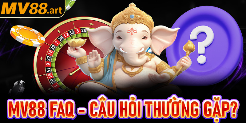 MV88 FAQ - Câu hỏi thường gặp?